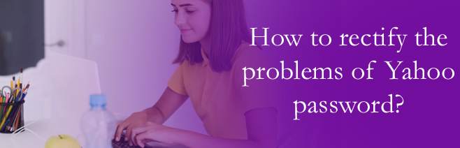 How to rectify the problems of Yahoo password? 